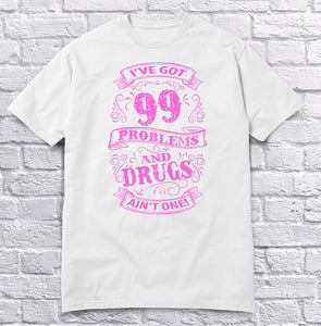 I've Got 99 Problems and Drugs Ain't One - Pink