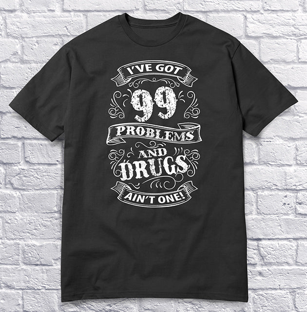 I've Got 99 Problems and Drugs Ain't One - Black